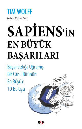 Sapiens'in En Büyük Başarıları;Başarısızlığa Uğramış Bir Canlı Türünün En Büyük 10 Buluşu