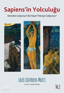 Sapiens’in Yolculuğu;Nereden Geliyoruz? Biz Neyiz? Nereye Gidiyoruz?