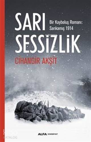 Sarı Sessizlik; Bir Kayboluş Romanı: Sarıkamış 1914 - Kitapiks.com