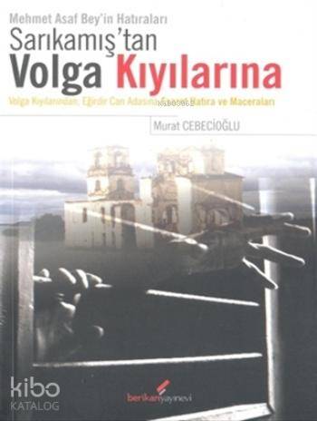 Sarıkamış'tan Volga Kıyılarına; Mehmet Asaf Bey'in Hatıraları
