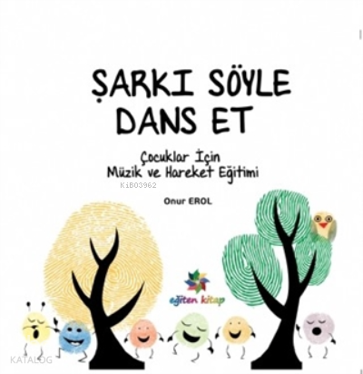 Şarkı Söyle Dans Et ;Çocuklar için Müzik ve Hareket Eğitimi