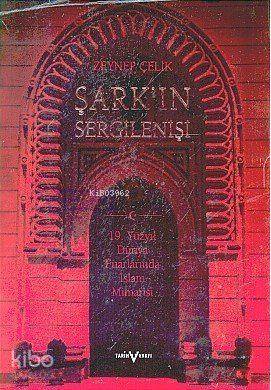 Şark'ın Sergilenişi; 19. Yüzyıl Dünya Fuarlarında İslam Mimarisi