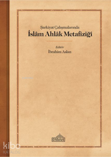 Şarkiyat Çalışmalarında İslam Ahlak Metafiziği