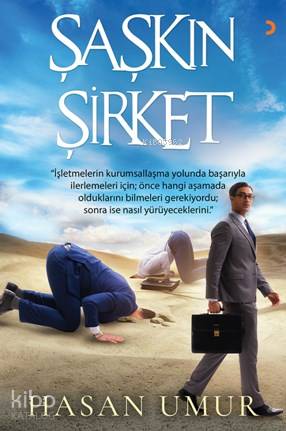 Şaşkın Şirket; İşletmelerin Kurumsallaşm Yolunda Başarıyla İlerlemeleri İçin Önce Hangi Aşamada Olduklarını .....