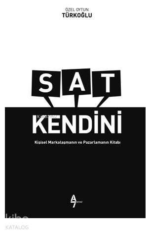 Sat Kendini; Kişisel Markalaşma ve Pazarlama Kitabı
