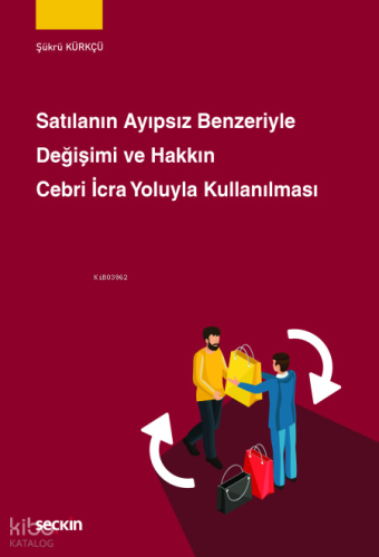 Satılanın Ayıpsız Benzeriyle Değişimi ve Hakkın Cebri İcra Yoluyla Kullanılması