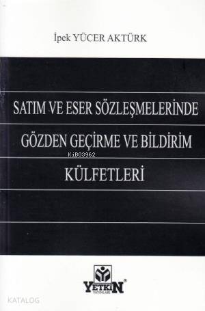 Satım ve Eser Sözleşmelerinde Gözden Geçirme ve Bildirim Külfetleri