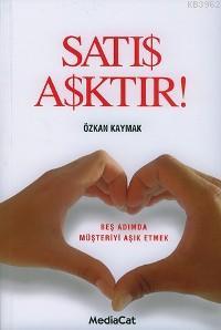 Satış Aşktır!; Beş Adımda Müşteriyi Aşık Etme - Kitapiks.com