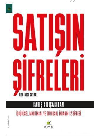 Satışın Şifreleri ile Sonucu Satmak; İçgüdüsel, Mantıksal ve Duygusal 