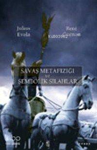 Savaş Metafiziği ve Sembolik Silahlar