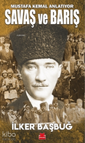 Savaş ve Barış;Mustafa Kemal Anlatıyor