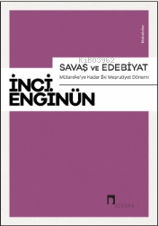 Savaş Ve Edebiyat ;Mütareke’ye Kadar İki Meşrutiyet Dönemi Makaleler -