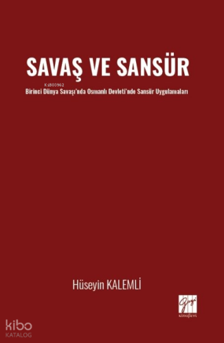 Savaş ve Sansür ;Birinci Dünya Savaşı’nda Osmanlı Devleti’nde Sansür Uygulamaları