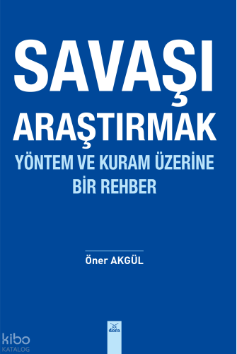 Savaşı Araştırmak;Yöntem ve Kuram Üzerine Bir Rehber