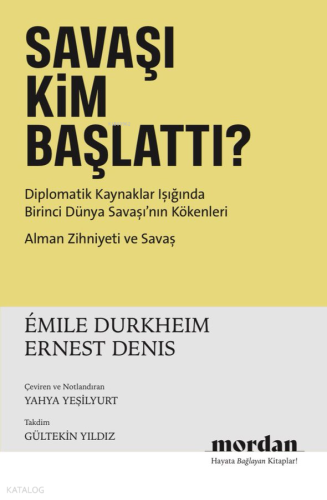 Savaşı Kim Başlattı? ;Diplomatik Kaynaklar Işığında Birinci Dünya Savaşı’nın Kökenleri