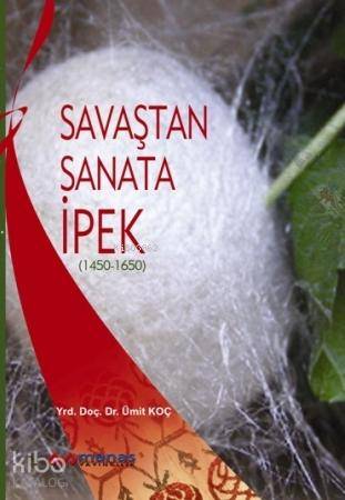 Savaştan Sanata İpek; (1450-1650)