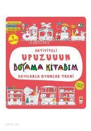 Sayılarla Oyuncak Treni - Aktiviteli Upuzuuun Boyama Kitabım