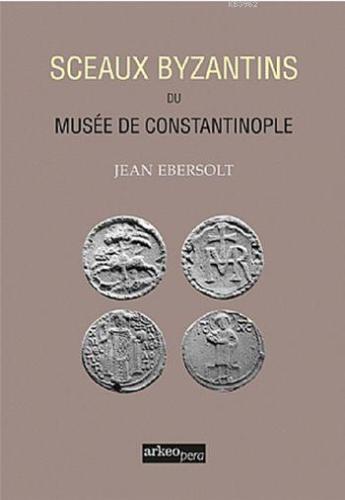 Sceaux Byzantins Du Musee De Constantinople (Tıpkı Basım)