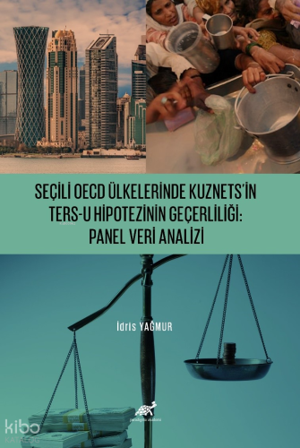 Seçili OECD Ülkelerinde Kuznets’in Ters-U Hipotezinin Geçerliliği;Panel Veri Analizi