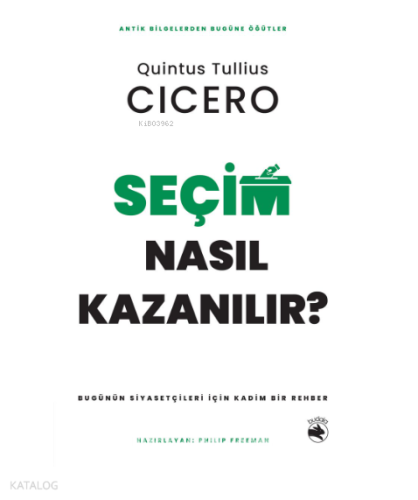 Seçim Nasıl Kazanılır?;Bugünün Siyasetçileri için Kadim Bir Rehber