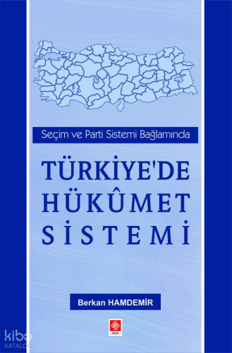 Seçim ve Parti Sistemi Bağlamında Türkiye'de Hükümet Sistemi