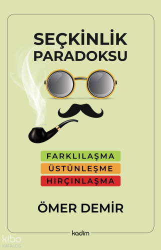 Seçkinlik Paradoksu ;Farklılaşma, Üstünleşme, Hırçınlaşma