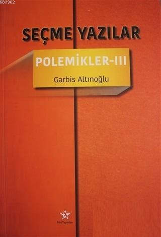 Seçme Yazılar - Polemikler 3 - Kitapiks.com