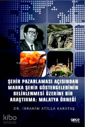 Şehir Pazarlaması Açısından Marka Şehir Göstergelerinin Belirlenmesi Üzerine Bir Araştırma; Malatya Örneği
