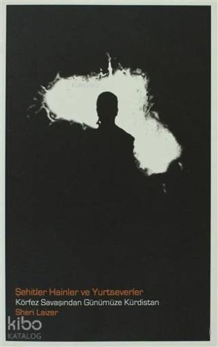 Şehitler Hainler ve Yurtseverler; Körfez Savaşından Günümüze Kürdistan