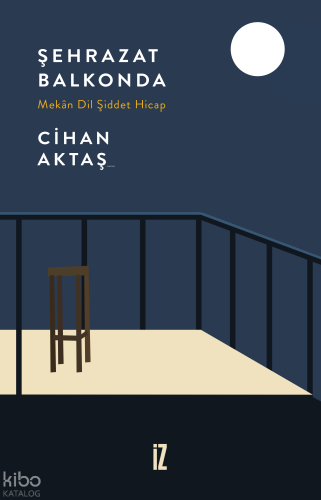 Şehrazat Balkonda;Mekân Dil Şiddet Hicap