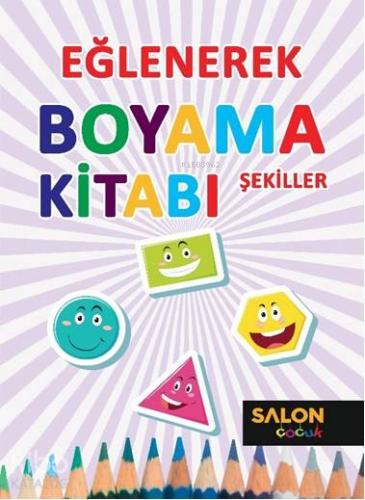 Şekiller-Eğlenerek Boyama Kitabı - Kitapiks.com