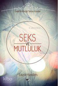 Seks ve Mutluluk; Cinsel Birlikteliğin Tantracı Kuralları