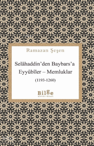 Selahaddin'den Baybars'a ;Eyyübiler– Memluklar (1193 - 1260)