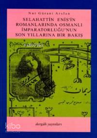 Selahattin Enis'in Romanlarında Osmanlı İmparatorluğu'nun Son Yıllarına Bir Bakış