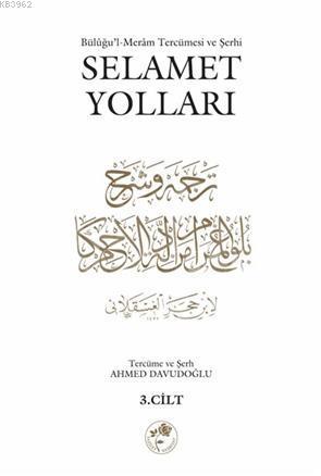 Selamet Yolları 4. Cilt; Bülûğul-Merâm Tercümesi ve Şerhi - Kitapiks.c