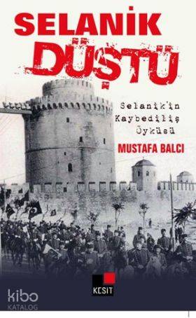Selanik Düştü; Selanik'in Kaybediliş Öyküsü