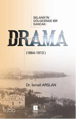 Selanik'in Gölgesinde Bir Sancak Drama (1864-1913) - Kitapiks.com