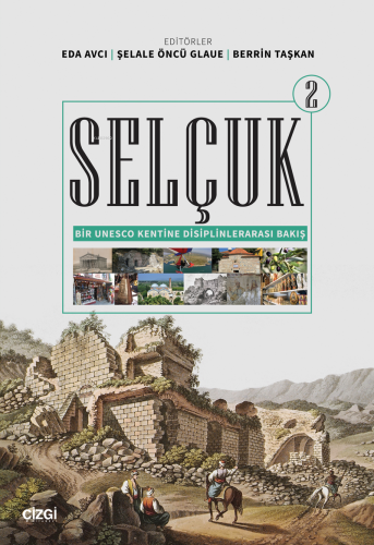 Selçuk - Bir Unesco Kentine Disiplinlerarası Bakış 2 - Kitapiks.com