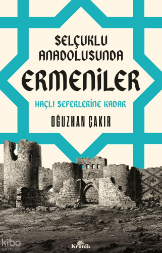 Selçuklu Anadolusunda Ermeniler;Haçlı Seferlerine Kadar
