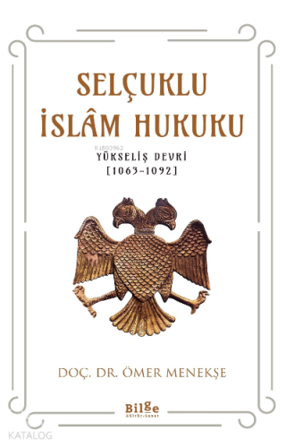 Selçuklu İslam Hukuku;(Yükseliş Devri [1063-1092]) - Kitapiks.com