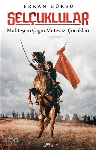 Selçuklular; Muhteşem Çağın Mütevazı Çocukları