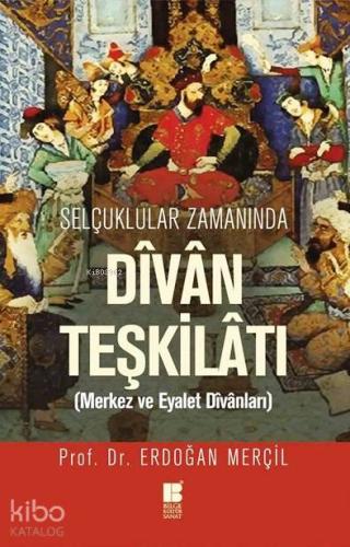 Selçuklular Zamanında Divan Teşkilatı; Merkez ve Eyalet Divanları