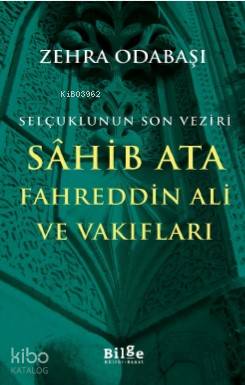 Selçuklunun Son Veziri Sahib Ata Fahreddin Ali ve Vakıfları