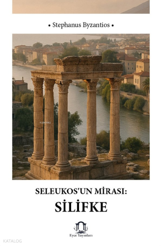 Seleukos'un Mirası Silifke
