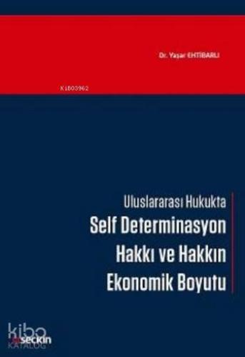 Self Determinasyon Hakkı ve Hakkın Ekonomik Boyutu; Uluslararası Hukukta