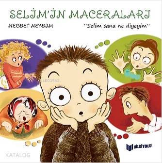 Selim Sana Ne Diyeyim - Selim'in Maceraları - Kitapiks.com