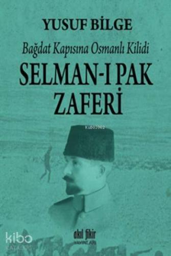 Selman-ı Pak Zaferi; Bağdat Kapısına Osmanlı Kilidi - Kitapiks.com