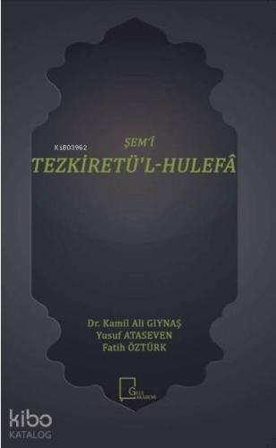 Şem‘î Tezkiretü'l - Hulefâ