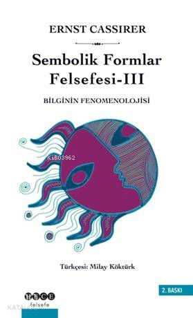 Sembolik Formlar Felsefesi 3 - Bilginin Fenomenolojisi