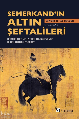Semerkand'ın Altın Şeftalileri;Göktürkler ve Uygurlar Döneminde Uluslararası Ticaret